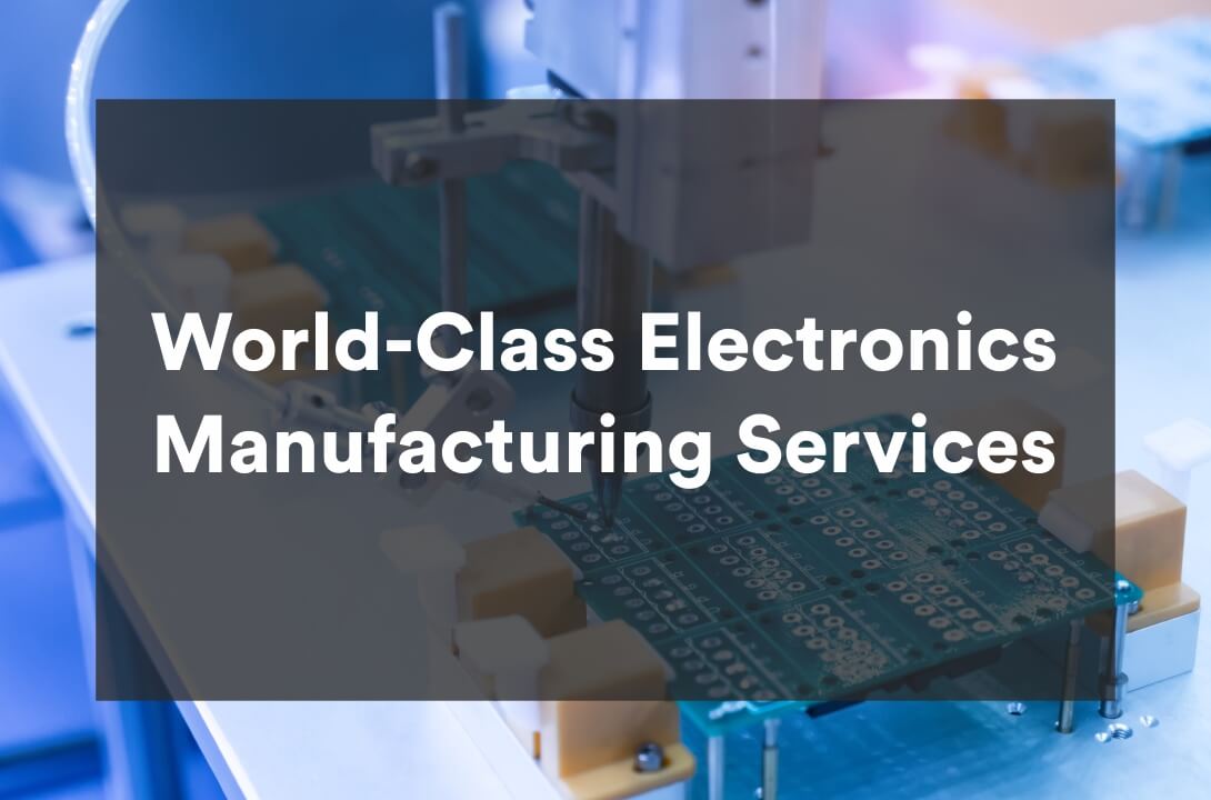 World-class Electronics Manufacturing Services (EMS) with personalized support