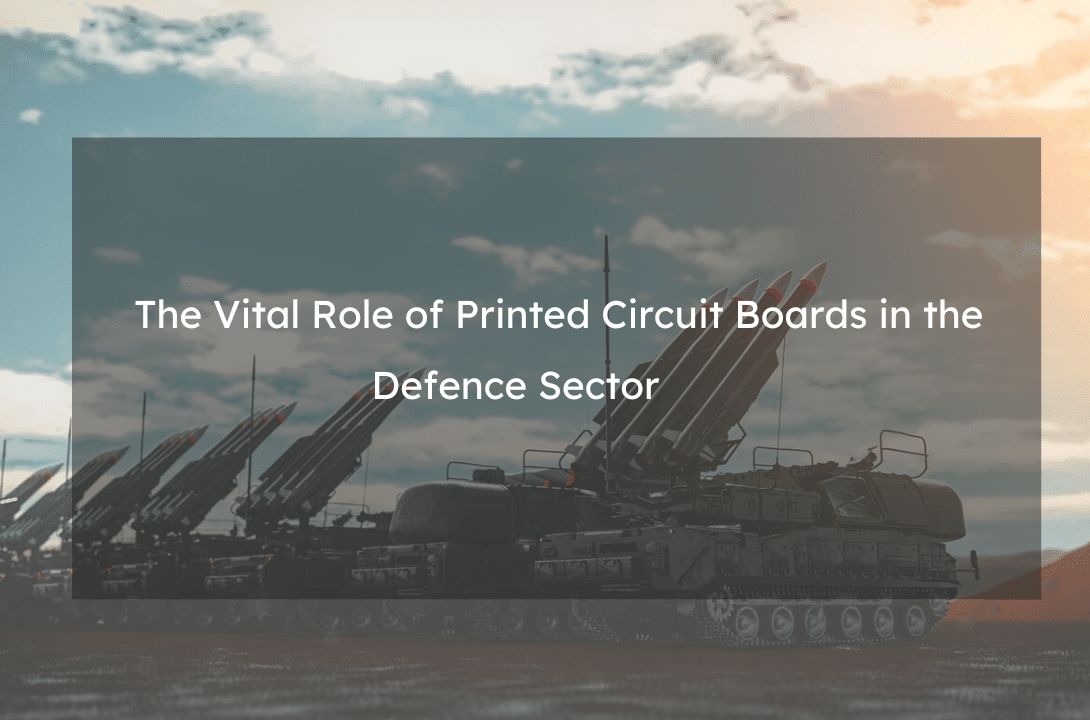The Vital Role of Printed Circuit Boards (PCBs) in the Defence Sector