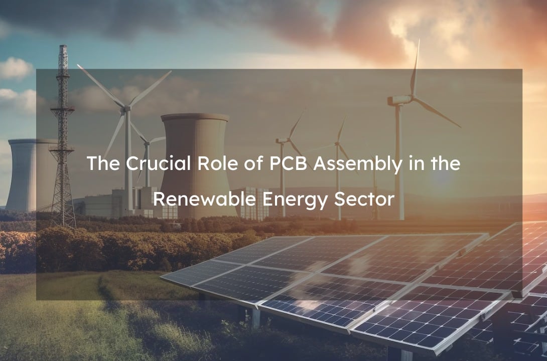 The Crucial Role of PCB Assembly in the Renewable Energy Sector