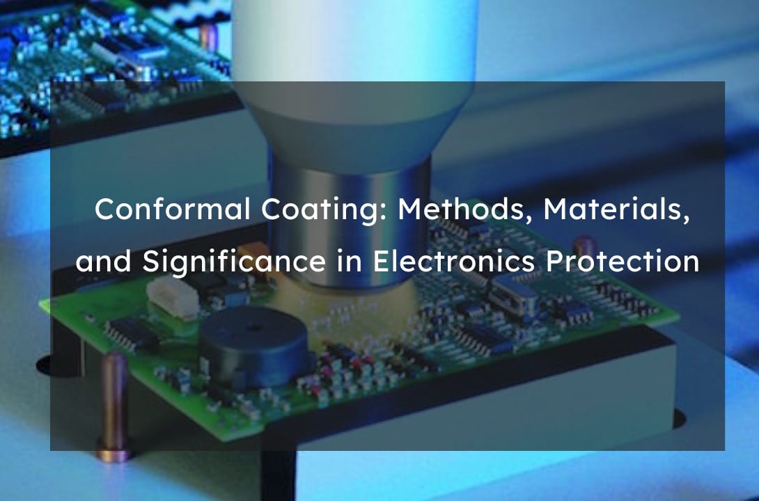 Conformal Coating: Methods, Materials, and Significance in Electronics Protection