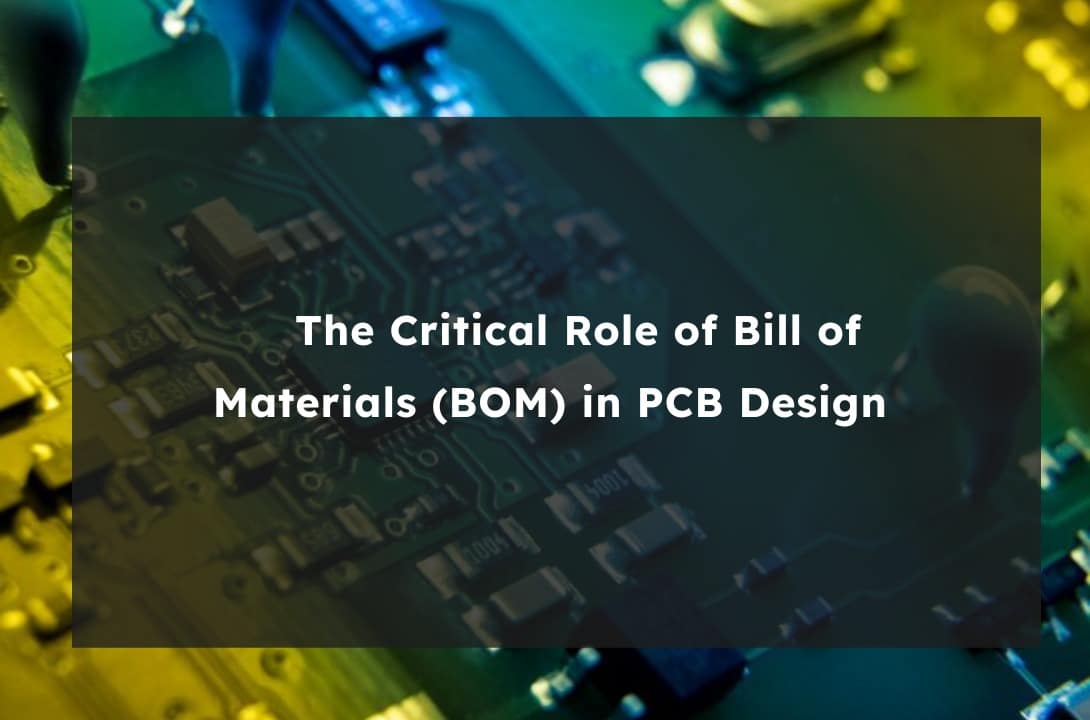 The Critical Role of Bill of Materials (BOM) in PCB Design