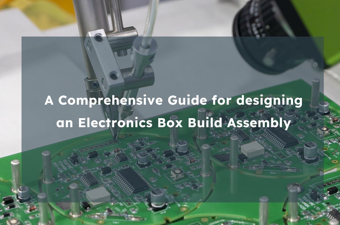 A Comprehensive Guide for designing an Electronics Box Build Assembly