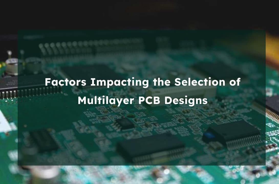 Factors Impacting the Selection of Multilayer PCB Designs