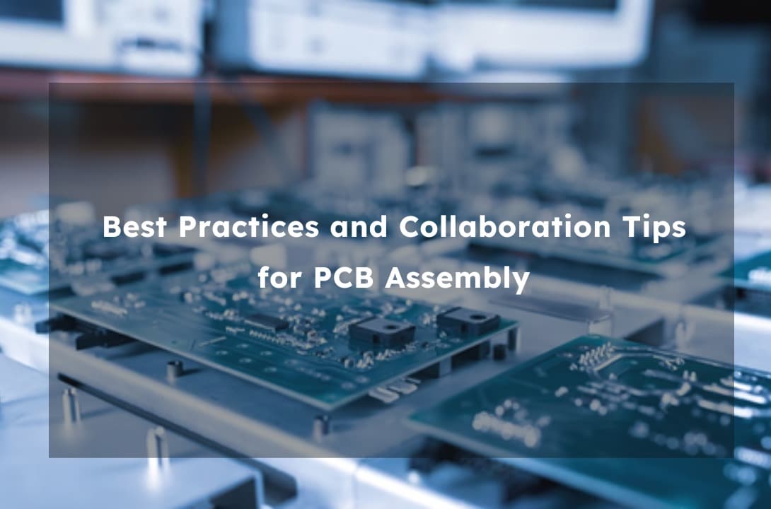 Best Practices and Collaboration Tips for PCB Assembly