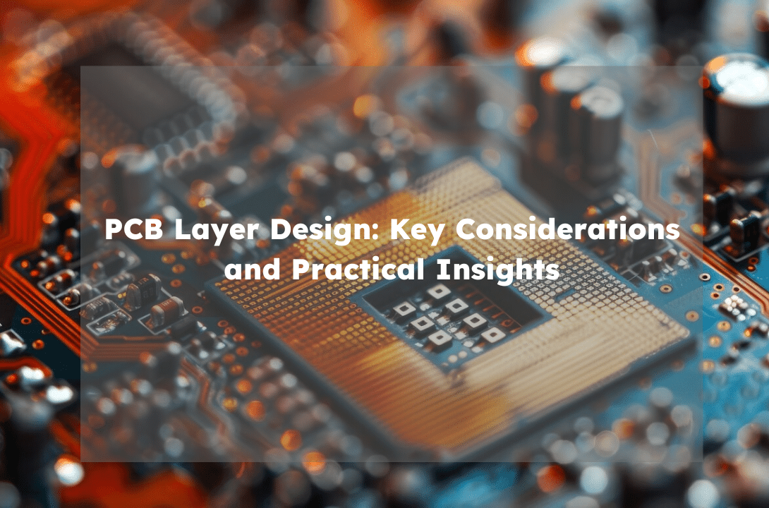 PCB Layer Design: Key Considerations and Practical Insights