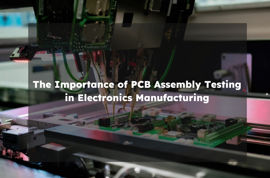 The Importance of PCB Assembly Testing in Electronics Manufacturing