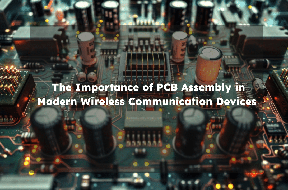  The Importance of PCB Assembly in Modern Wireless Communication Devices