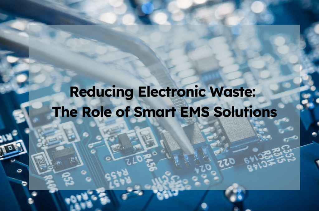 Reducing Electronic Waste: The Role of Smart EMS Solutions