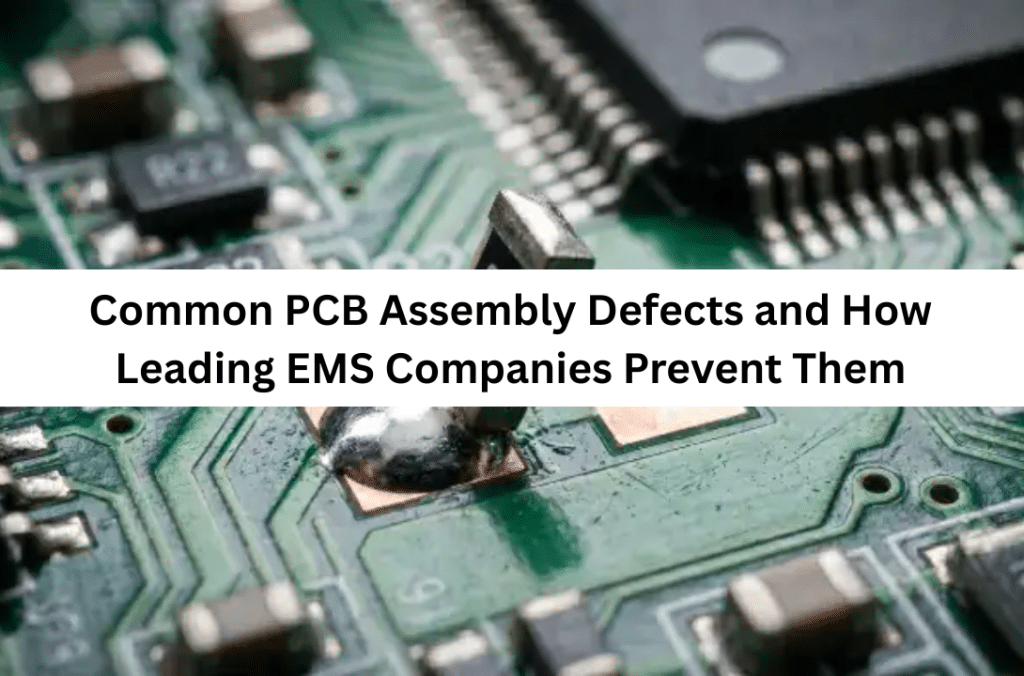 Common PCB Assembly Defects and How Leading EMS Companies Prevent Them