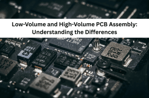 Low-Volume and High-Volume PCB Assembly