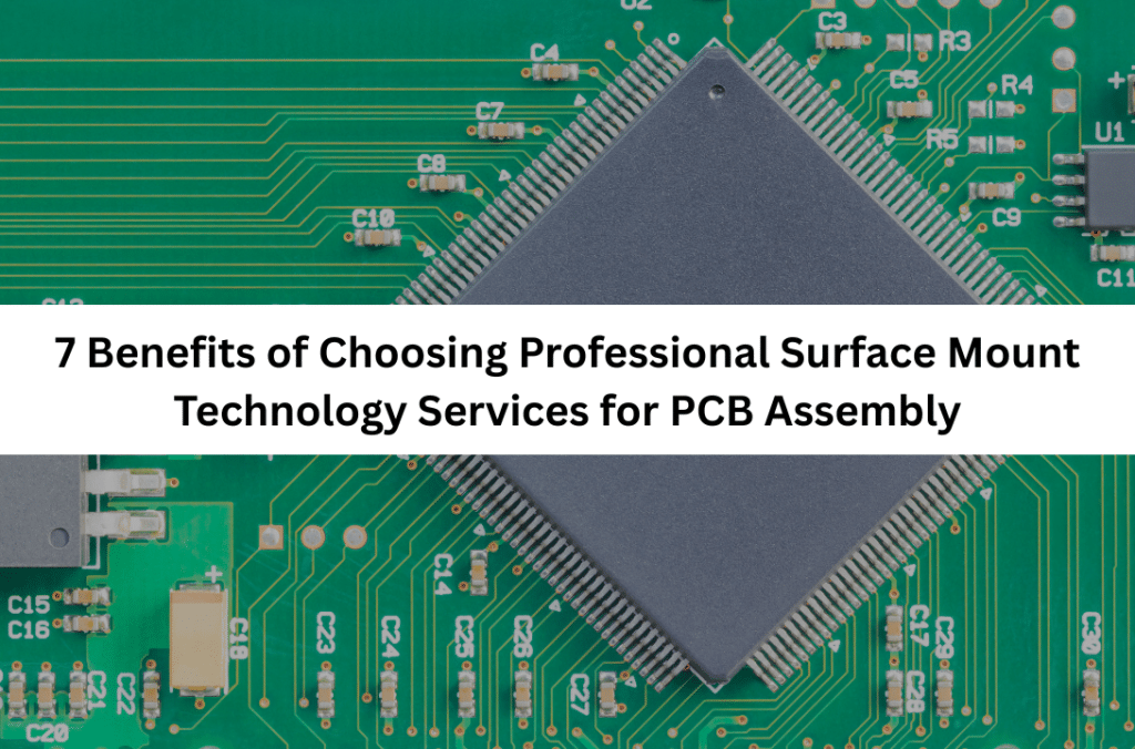 7 Benefits of Choosing Professional Surface Mount Technology Services for PCB Assembly