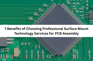 7 Benefits of Choosing Professional Surface Mount Technology Services for PCB Assembly