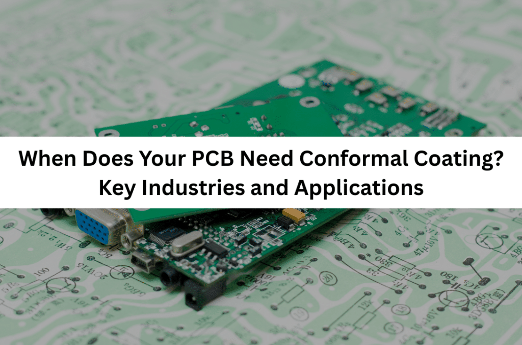 When Does Your PCB Need Conformal Coating? Key Industries and Applications